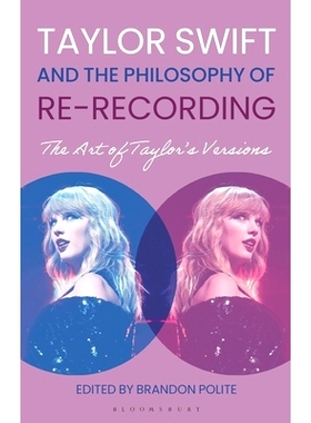 预订 Taylor Swift and the Philosophy of Re-recording: The Art of Taylor’s Versions 泰勒·斯威夫特与重新录制的哲学：泰勒