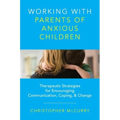 预订 Working with Parents of Anxious Children: Therapeutic Strategies for Encouraging Communication, Coping & Change 与