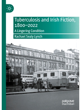 预订 Tuberculosis and Irish Fiction, 1800–2022: A Lingering Condition 结核病与爱尔兰小说 1800-2022：挥之不去的状况: 978