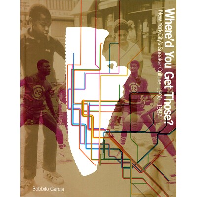预订 Where’d You Get Those?: New York City’s Sneaker Culture: 1960-1987 你从哪儿买到的？：纽约的运动鞋文化：1960-1987: