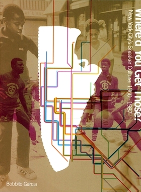 预订 Where’d You Get Those?: New York City’s Sneaker Culture: 1960-1987 你从哪儿买到的？：纽约的运动鞋文化：1960-1987:
