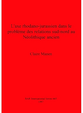 预订 L’axe rhodano-jurassien dans le problème des relations sud-nord au Néolithique ancien 新石器时代早期南北关系问题