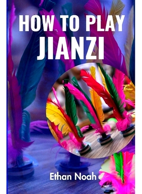 预订 How to Play Jianzi: All you need to know about Shuttlecock Kickball: 9798328991100