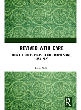 预订 Revived with Care: John Fletcher抯 Plays on the British Stage, 1885?020 约翰·弗莱彻（John Fletcher）1885-2020年在