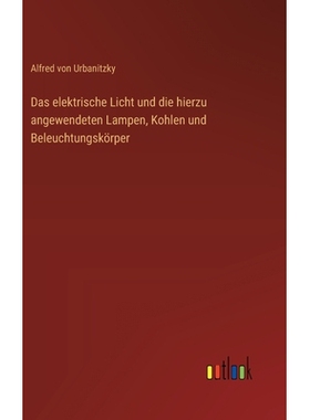 预订 Das elektrische Licht und die hierzu angewendeten Lampen, Kohlen und Beleuchtungskörper: 9783368533847
