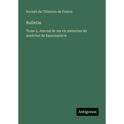 预订 Bulletin: Tome 2, Journal de ma vie mémoires du maréchal de Bassompierre: 9783563782545