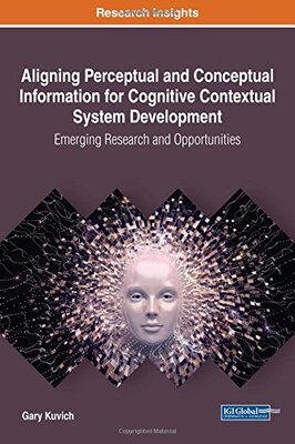 【预订】Aligning Perceptual and Conceptual Information for Cognitive Contextual System Development