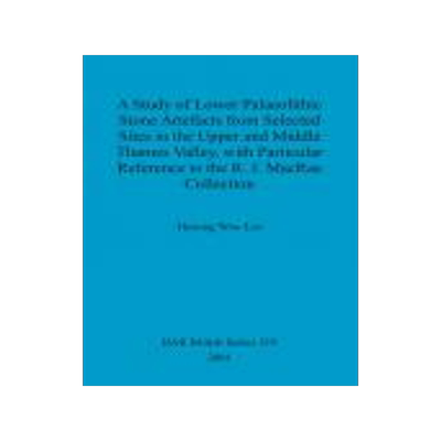 [预订]A Study of Lower Palaeolithic Stone Artefacts from Selected Sites in the Upper and Middle Thames Val 9781841712147