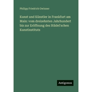 预订 Kunst und Künstler in Frankfurt am Main: vom dreizehnten Jahrhundert bis zur Eröffnung des Städel’schen Kunstin