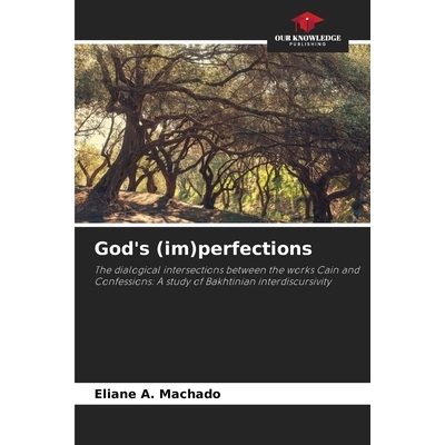 预订 God’s (im)perfections: The dialogical intersections between the works Cain and Confessions: A study of Bakhtinian