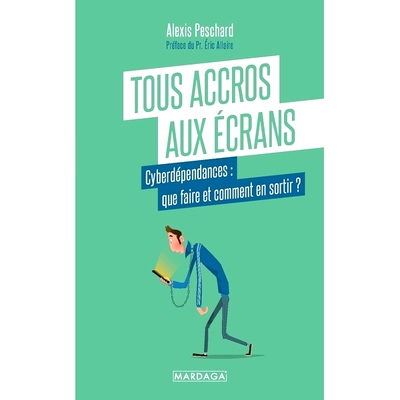 预订 Tous accros aux écrans : cyberdépendances : que faire et comment en sortir ? 所有人*沉迷于屏幕：网络成瘾：该怎么