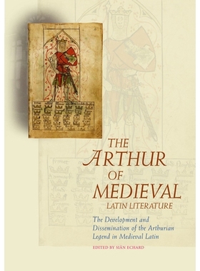 预订 The Arthur of Medieval Latin Literature: The Development and Dissemination of the Arthurian Legend in Medieval Lati
