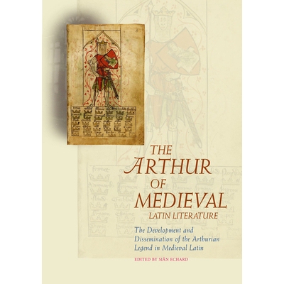 预订 The Arthur of Medieval Latin Literature: The Development and Dissemination of the Arthurian Legend in Medieval Lati