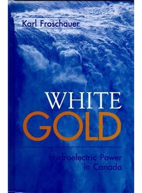 预订 White Gold: Hydroelectric Power in Canada: 9780774807081
