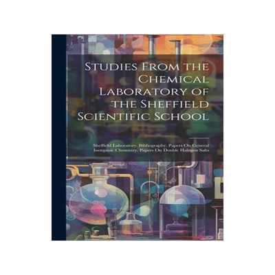 [预订]Studies From the Chemical Laboratory of the Sheffield Scientific School: Sheffield Laboratory. Bibli 9781020716072