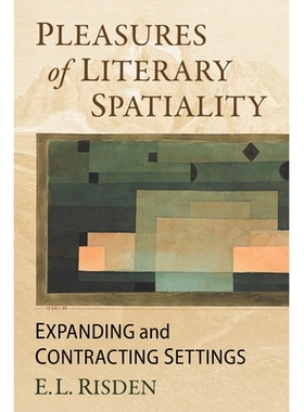 预订 Pleasures of Spatiality: Expansion and Contraction in Literary Settings 空间性的乐趣:文学背景中的扩张和收缩: 978147