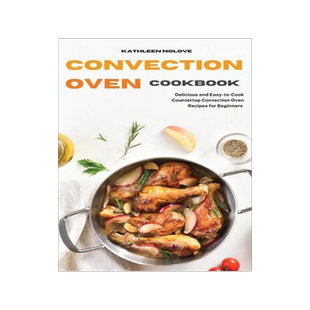 [预订]Convection Oven Cookbook: Delicious and Easy-to-Cook Countertop Convection Oven Recipes for Beginner 9781803213781