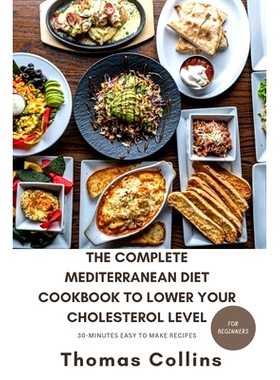 预订 The Complete Mediterranean Diet Cookbook to Lower Your Cholesterol Level for Beginners: A guide to lower your chole