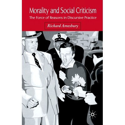 预订 Morality and Social Criticism: The Force of Reasons in Discursive Practice: 9781349519255