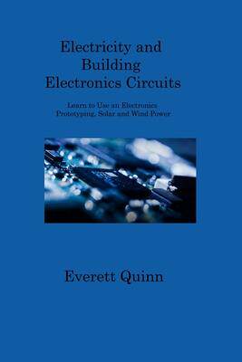 [预订]Electricity and Building Electronics Circuits: Learn to Use an Electronics Prototyping, Solar and Wi 9781806202164