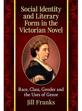 预订 Social Identity and Literary Form in the Victorian Novel: Race, Class, Gender and the Uses of Genre 维多利亚时代小
