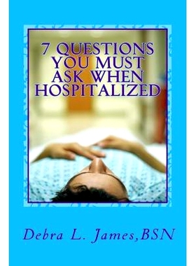 预订 7 Questions You Must Ask When Hospitalized: From A Nurse Who’s Been There & Done That: 9780692714652