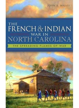 预订 The French & Indian War in North Carolina: The Spreading Flames of War: 9781540221360
