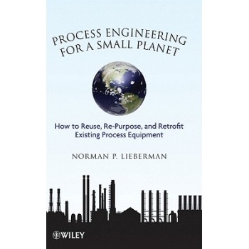 预订 Process Engineering For A Small Planet: How To Reuse, Re-Purpose, And Retrofit Existing Process Equ Ipment 小行星的