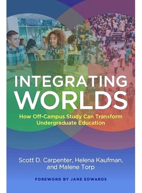 预订 Integrating Worlds: How Off-Campus Study Can Transform Undergraduate Education 整合世界：校外学习如何改变本科教育: