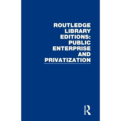 预订 Routledge Library Editions: Public Enterprise and Privatization Routledge馆藏版：公共企业与私有化 ，14卷集: 9780367