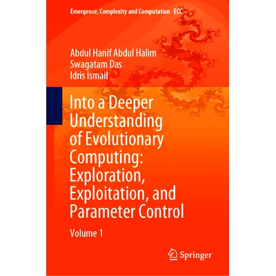 预订 Into a Deeper Understanding of Evolutionary Computing: Exploration, Exploitation, and Parameter Control: Volume 1