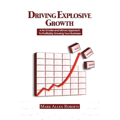 预订 Driving Explosive Growth: A No Smoke and Mirrors Approach to Profitably Growing Your Business: 9798398078664