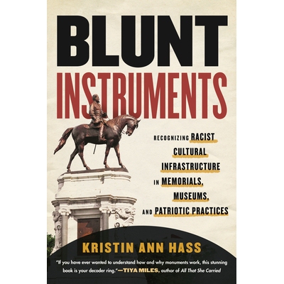 预订 Blunt Instruments: Recognizing Racist Cultural Infrastructure in Memorials, Museums, and Patriotic Practices: 97808