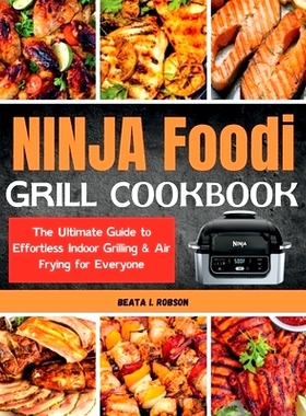 预订 Ninja Foodi Grill Cookbook: The Ultimate Guide to Effortless Indoor Grilling & Air Frying for Everyone: 97983343340