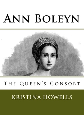 预订 Ann Boleyn: The Queen’s Consort: 9781545519219