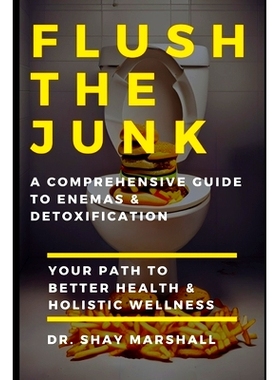 预订 Flush the Junk: A Comprehensive Guide to Enemas & Detoxification: Your Path to Better Health & Holistic Wellness: 9