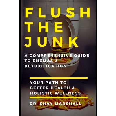 预订 Flush the Junk: A Comprehensive Guide to Enemas & Detoxification: Your Path to Better Health & Holistic Wellness: 9