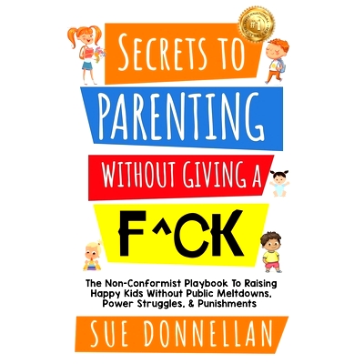 预订 Secrets to Parenting Without Giving a F^ck: The Non-Conformist Playbook to Raising Happy Kids Without Public Meltdo