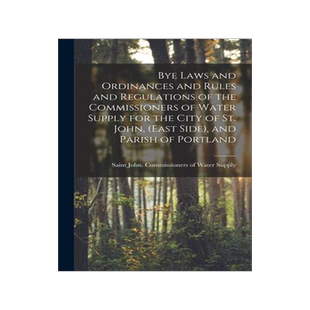 [预订]Bye Laws and Ordinances and Rules and Regulations of the Commissioners of Water Supply for the City  9781014093523