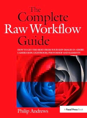 预订 The Complete Raw Workflow Guide: How to get the most from your raw images in Adobe Camera Raw, Lightroom, Photoshop
