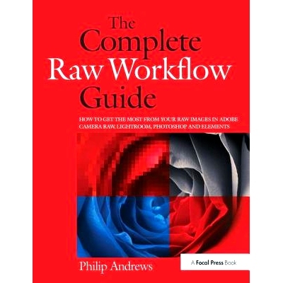 预订 The Complete Raw Workflow Guide: How to get the most from your raw images in Adobe Camera Raw, Lightroom, Photoshop