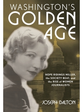 预订 Washington’s Golden Age: Hope Ridings Miller, the Society Beat, and the Rise of Women Journalists 华盛顿的黄金时代