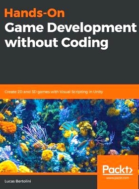 预订 Hands-On Game Development without Coding 没有编码的动手游戏开发: 9781789538335