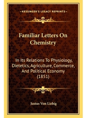 预订 Familiar Letters On Chemistry: In Its Relations To Physiology, Dietetics, Agriculture, Commerce, And Political Econ