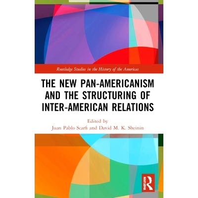 预订 The New Pan-Americanism and the Structuring of Inter-American Relations 新泛美主义与美洲国家间关系的构建: 978103218