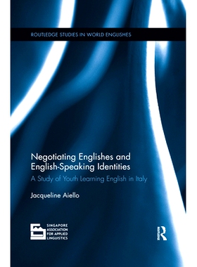 预订 Negotiating Englishes and English-Speaking Identities: A Study of Youth Learning English in Italy: 9780367410759