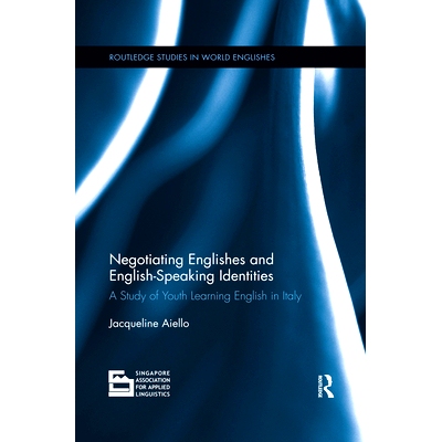 预订 Negotiating Englishes and English-Speaking Identities: A Study of Youth Learning English in Italy: 9780367410759