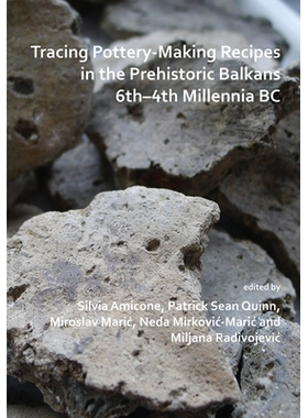 预订 Tracing Pottery-Making Recipes in the Prehistoric Balkans 6th–4th Millennia BC 追溯公元前6 - 4千年史前巴尔干半岛的