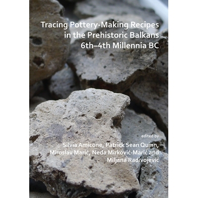 预订 Tracing Pottery-Making Recipes in the Prehistoric Balkans 6th–4th Millennia BC 追溯公元前6 - 4千年史前巴尔干半岛的