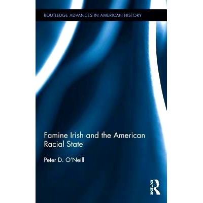 预订 Famine Irish and the American Racial State 饥饿爱尔兰与美国种族状态: 9781138228139